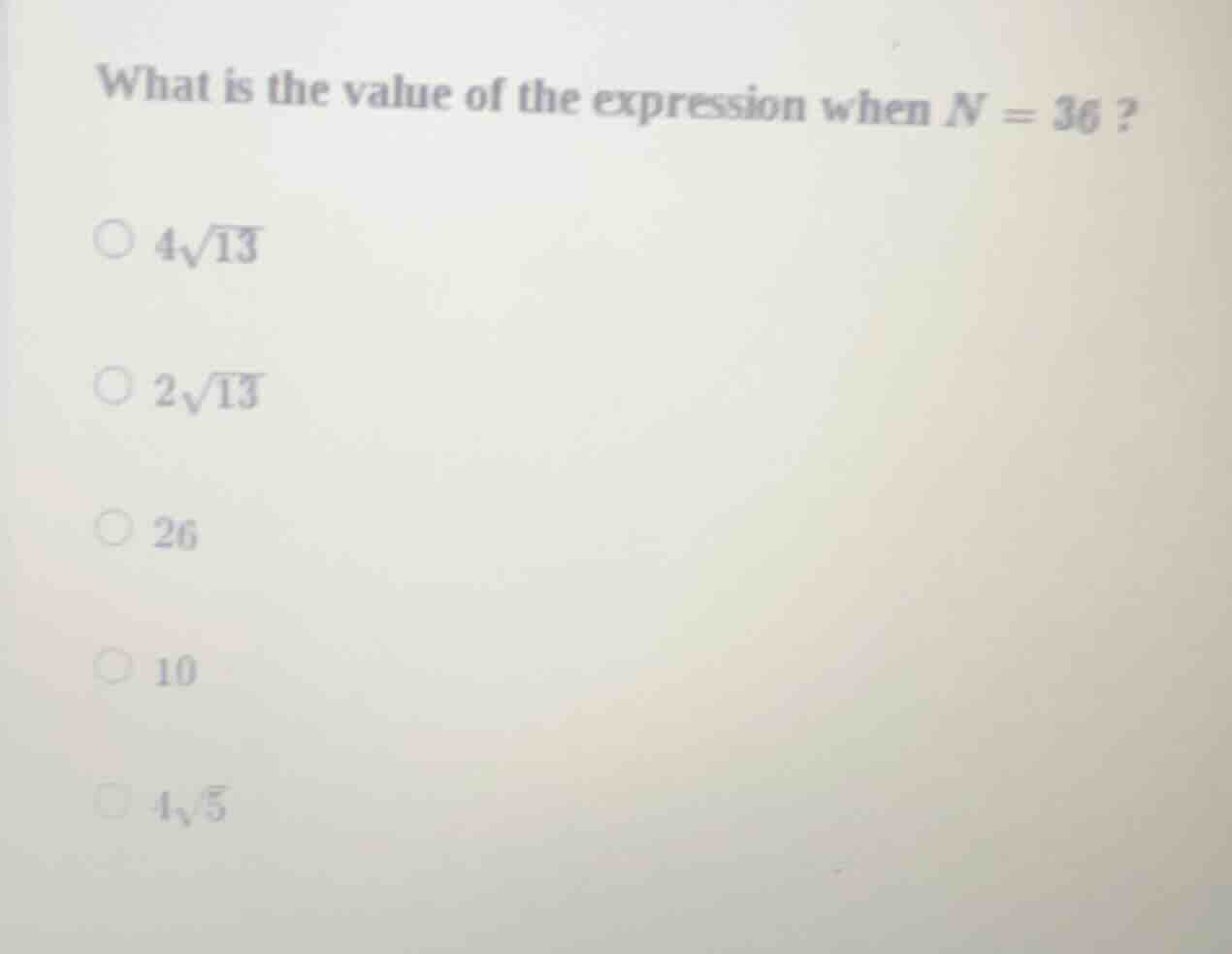 what is the value of the expression when n = 36? 4√13 2√13 26 10 4√5