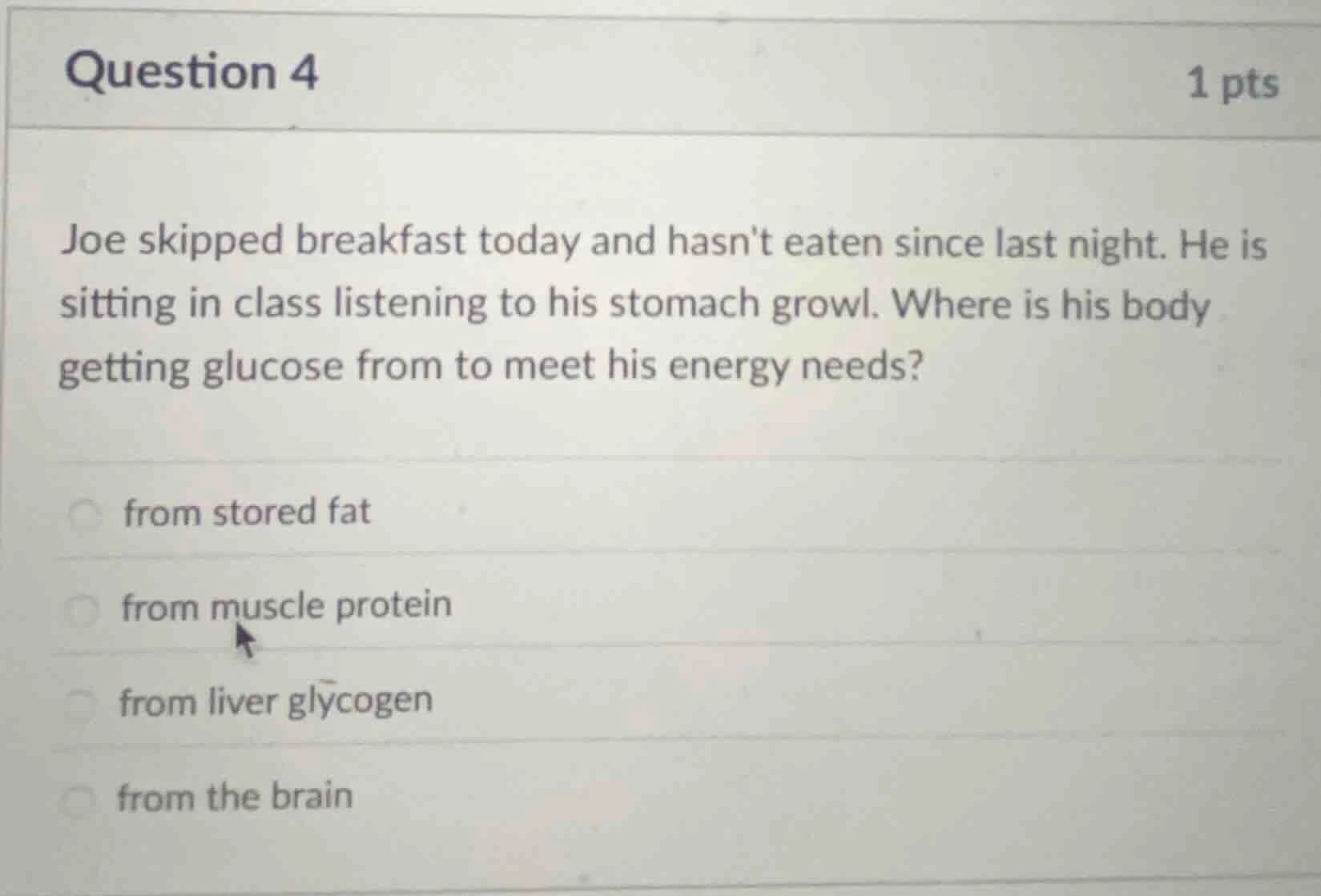 question 4 1 pts joe skipped breakfast today and hasnt eaten since last…