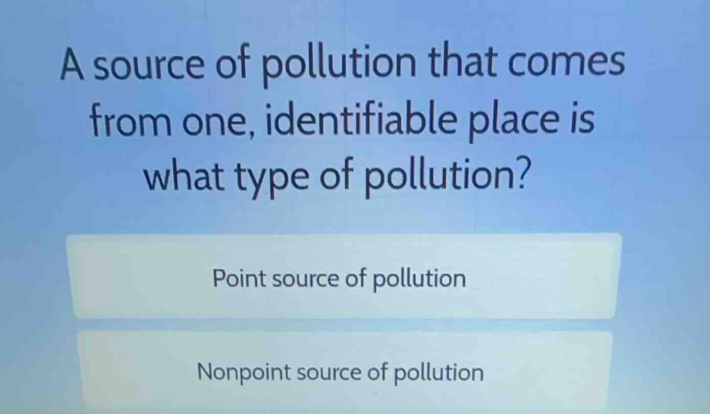 a source of pollution that comes from one, identifiable place is what t…