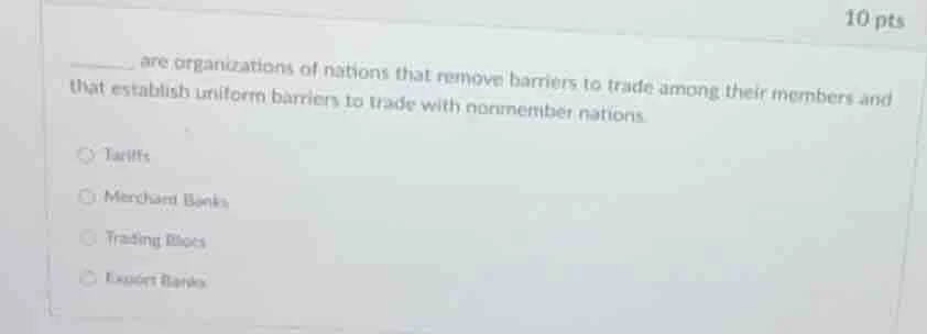 ______ are organizations of nations that remove barriers to trade among…
