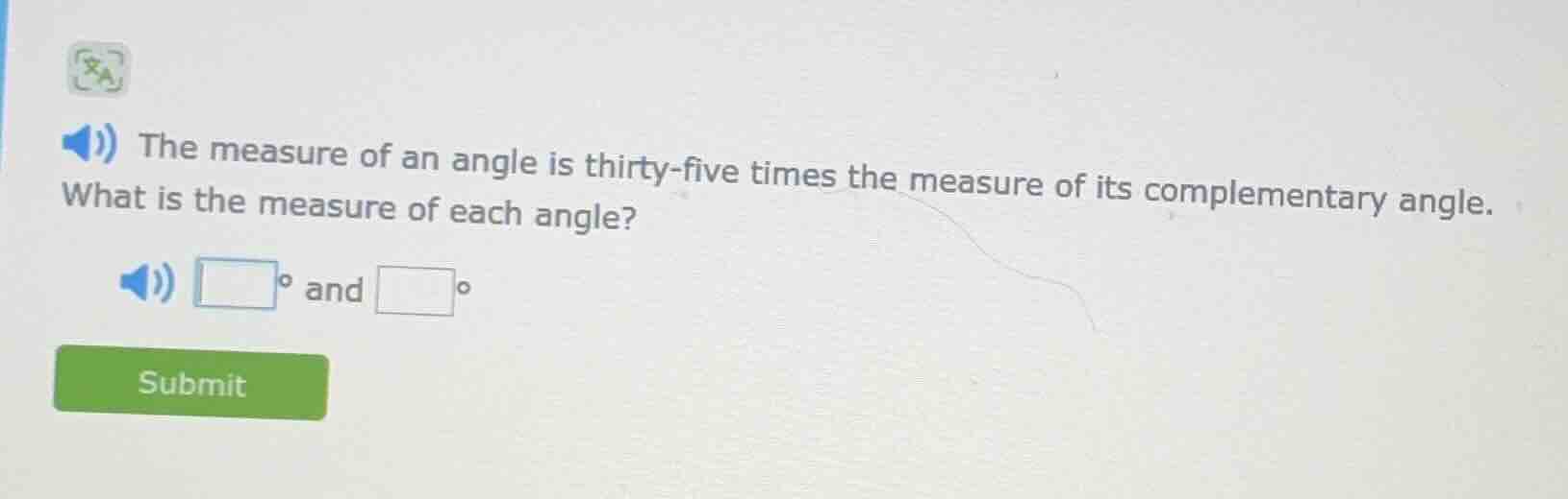 the measure of an angle is thirty - five times the measure of its compl…