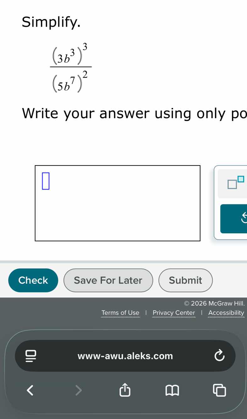 simplify. \\frac{(3b^{3})^{3}}{(5b^{7})^{2}} write your answer using on…