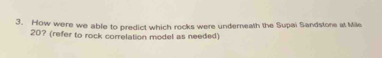 3. how were we able to predict which rocks were underneath the supai sa…