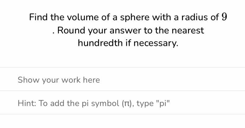 find the volume of a sphere with a radius of 9. round your answer to th…