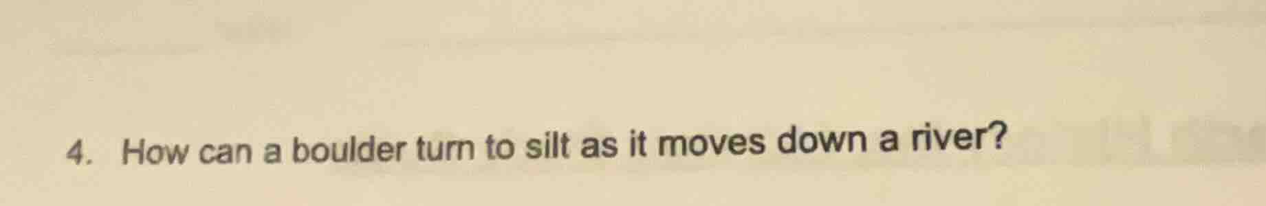 4. how can a boulder turn to silt as it moves down a river?