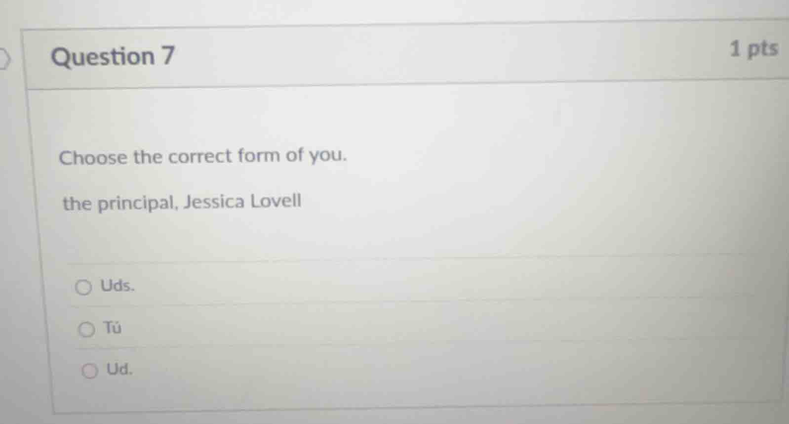 question 7 1 pts choose the correct form of you. the principal, jessica…