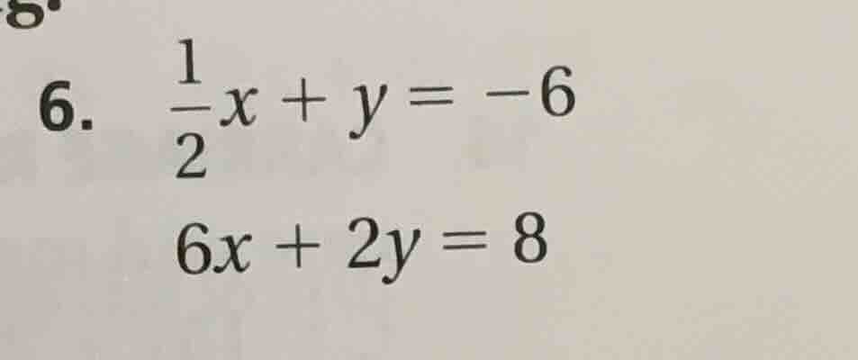 6. \\(\frac{1}{2}x + y = -6\\)\\(6x + 2y = 8\\)