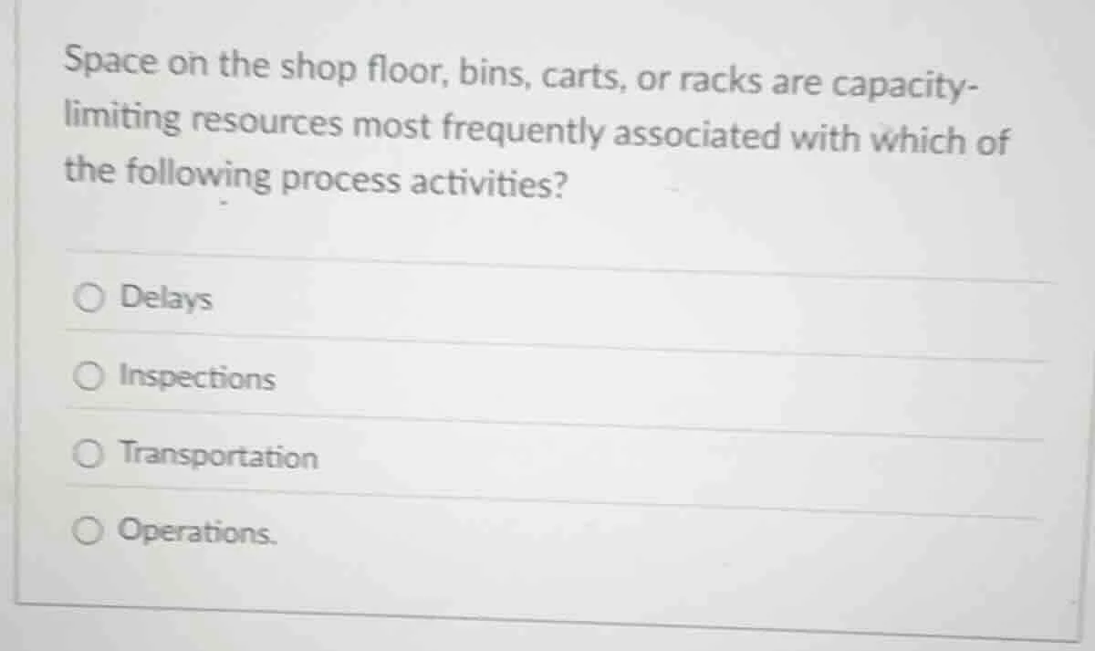 space on the shop floor, bins, carts, or racks are capacity-limiting re…