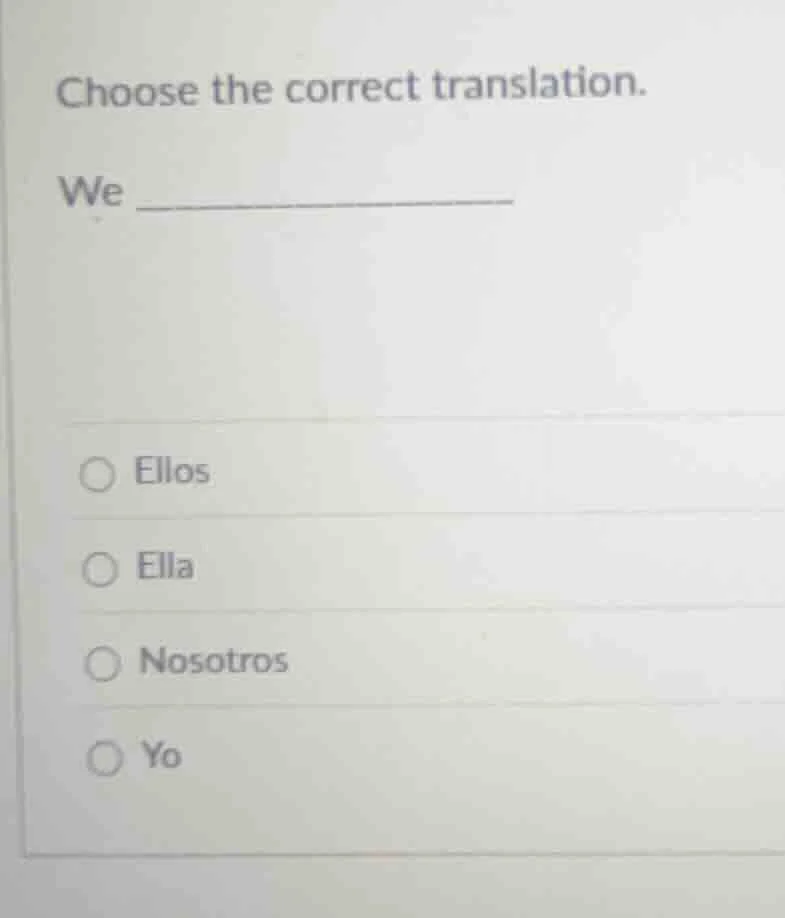 choose the correct translation. we _____________ ellos ella nosotros yo