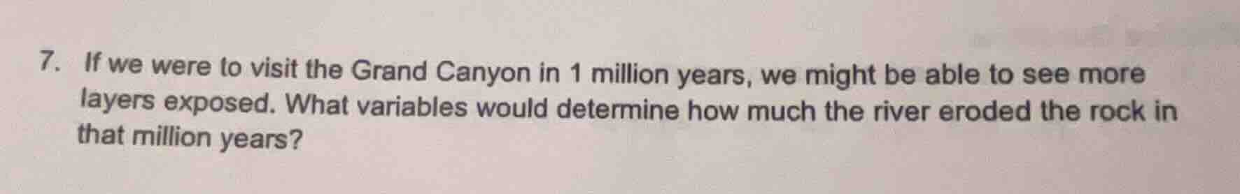 7. if we were to visit the grand canyon in 1 million years, we might be…