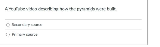 a youtube video describing how the pyramids were built. secondary sourc…