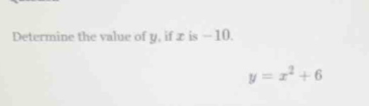 determine the value of y, if x is -10. y = x² + 6