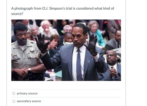 a photograph from o.j. simpsons trial is considered what kind of source…