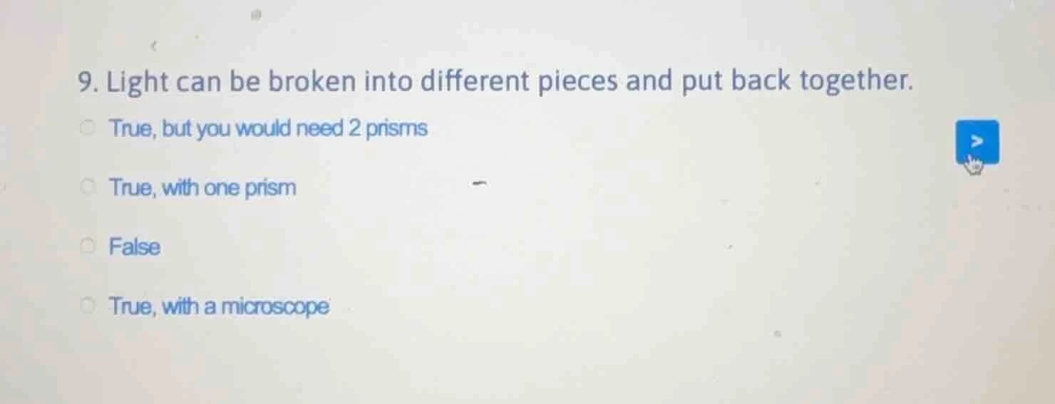 9. light can be broken into different pieces and put back together. tru…