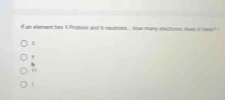 if an element has 5 protons and 6 neutrons, how many electrons does it …