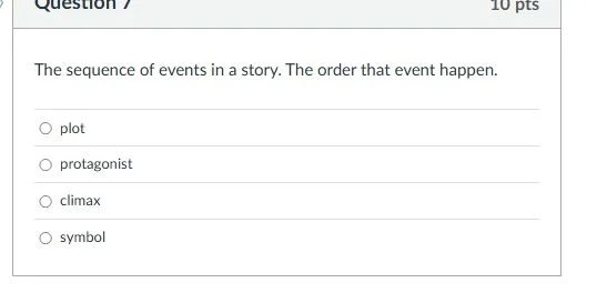 question 7 10 pts the sequence of events in a story. the order that eve…