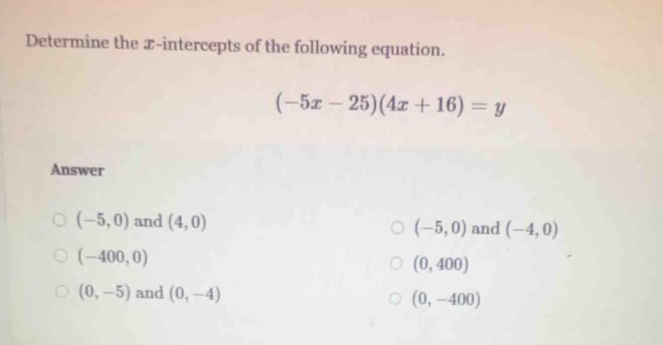 determine the ( x )-intercepts of the following equation. ((-5x - 25)(4…