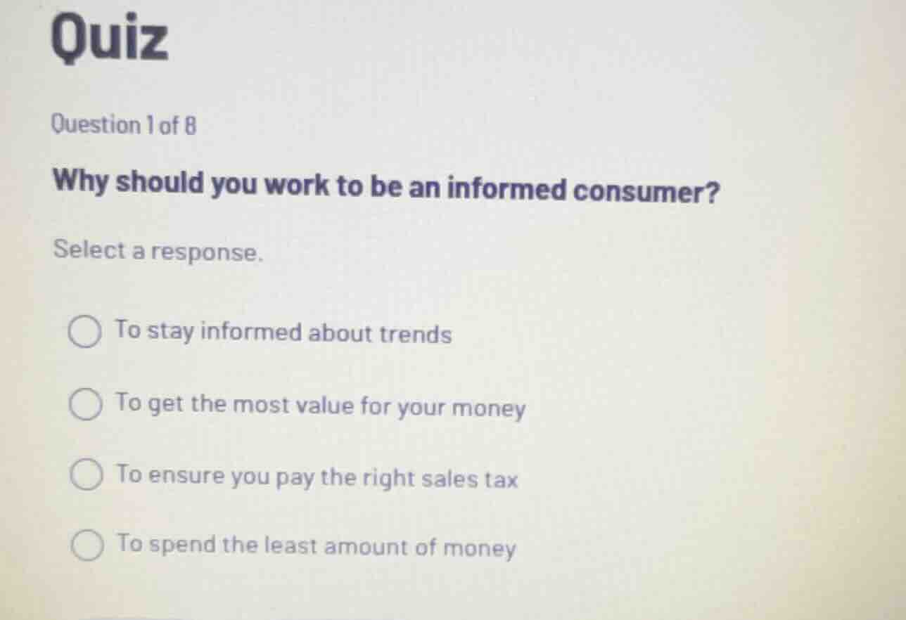 quiz question 1 of 8 why should you work to be an informed consumer? se…