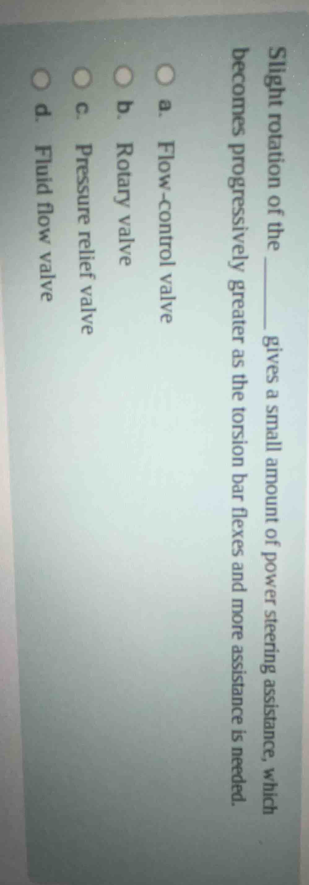 slight rotation of the ____ gives a small amount of power steering assi…