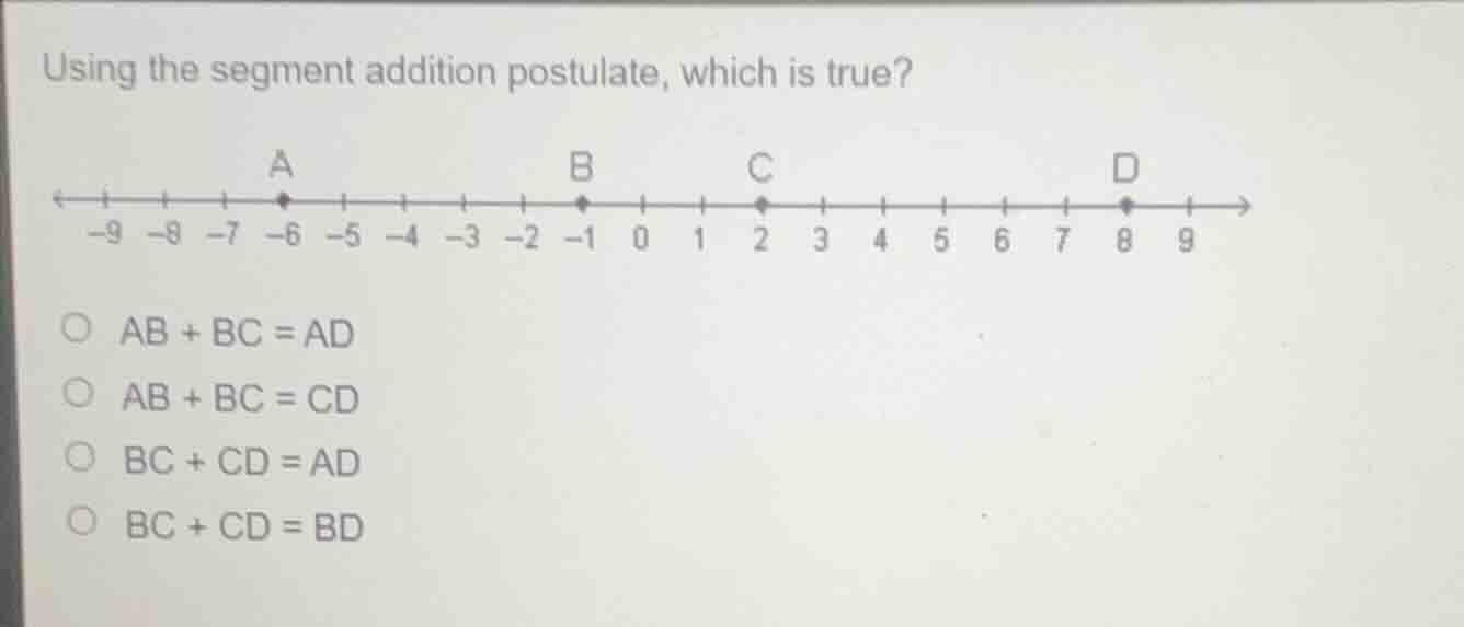 using the segment addition postulate, which is true? a b c d -9 -8 -7 -…