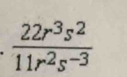 . \\(\frac{22r^{3}s^{2}}{11r^{2}s^{-3}}\\)