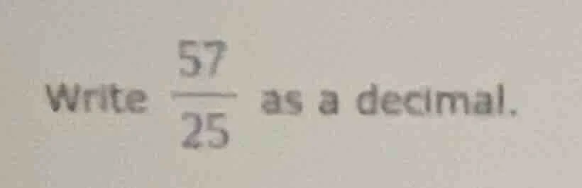 write \\(\frac{57}{25}\\) as a decimal.