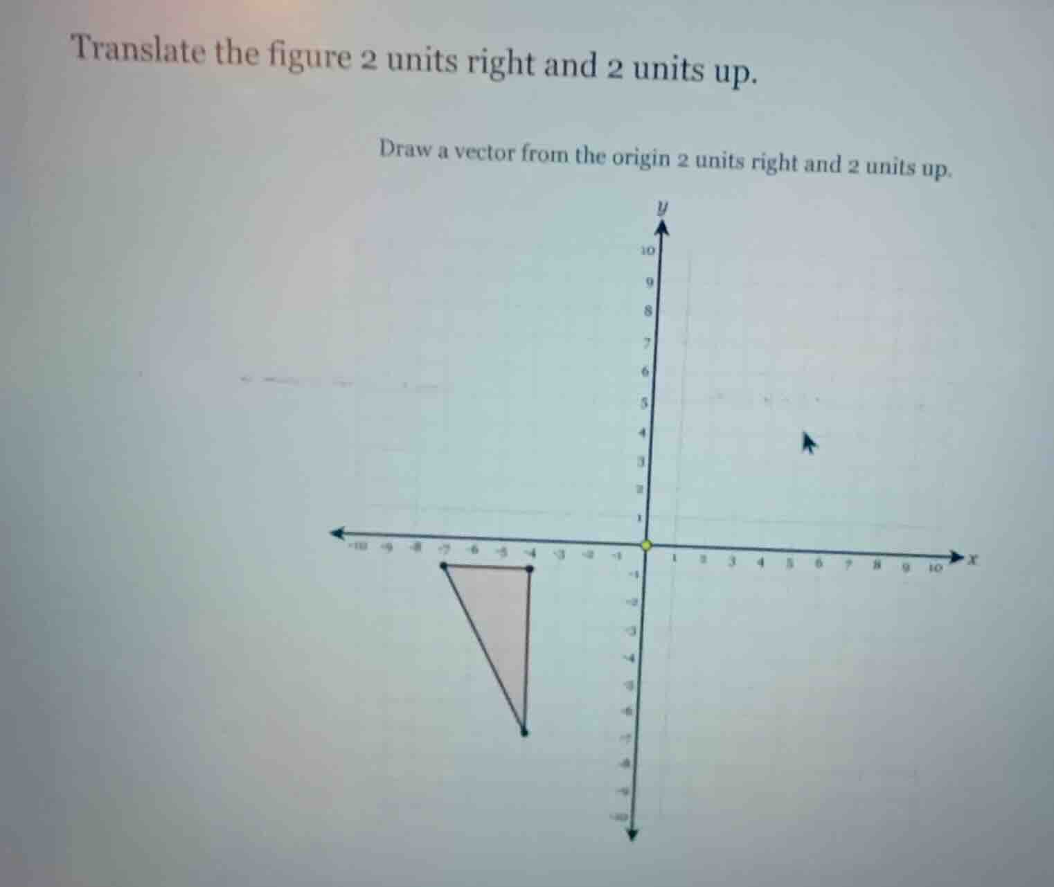 translate the figure 2 units right and 2 units up. draw a vector from t…