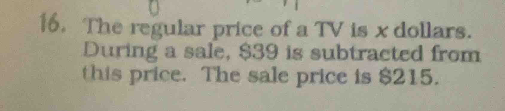 16. the regular price of a tv is x dollars. during a sale, $39 is subtr…