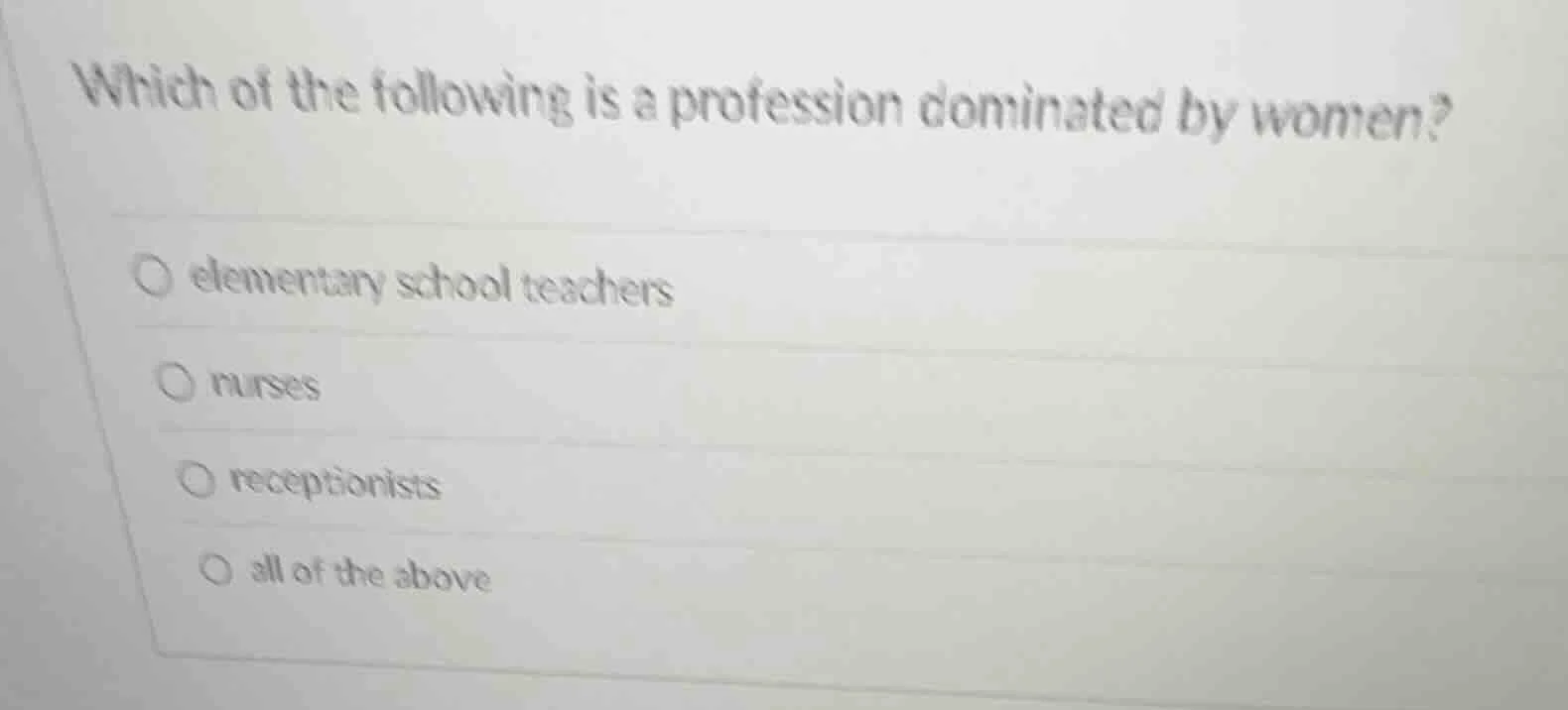 which of the following is a profession dominated by women? ○ elementary…