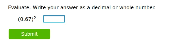 evaluate. write your answer as a decimal or whole number. (0.67)² = sub…