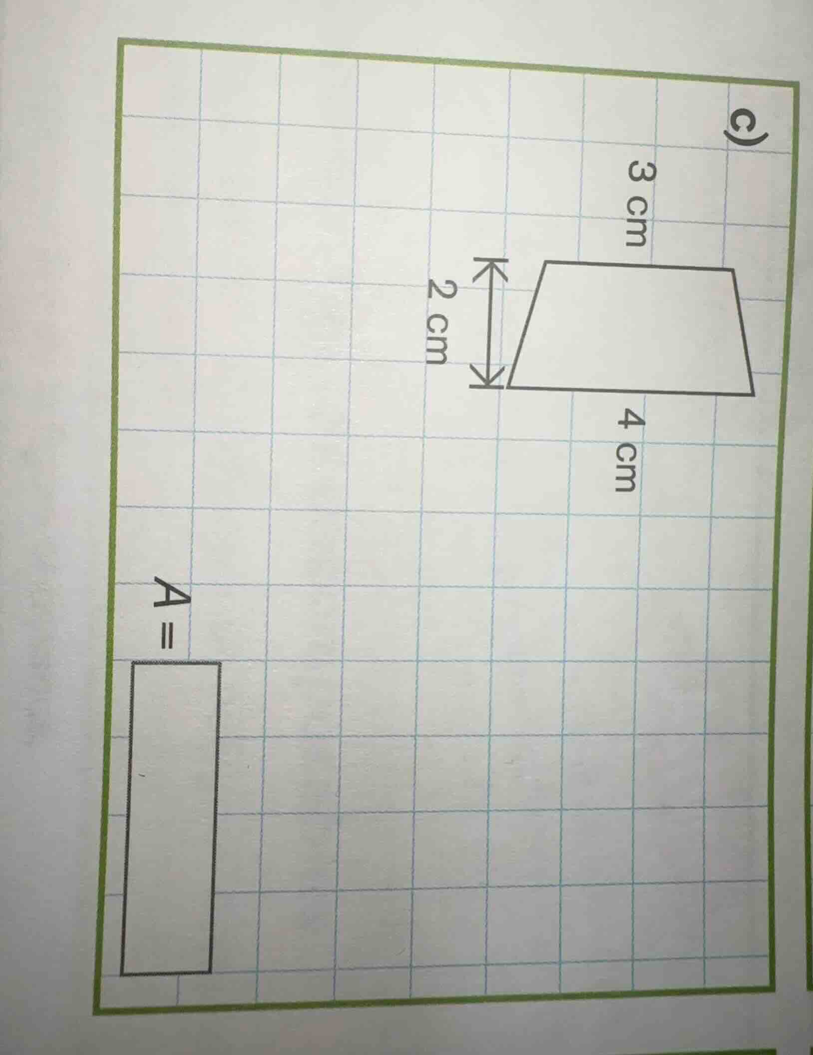 c) (trapezoid with top base 3 cm, bottom base 4 cm, height 2 cm; and a …