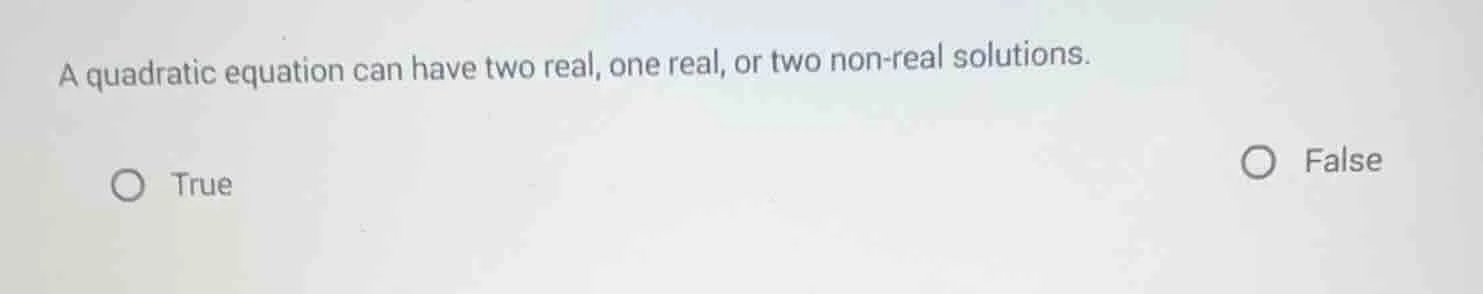 a quadratic equation can have two real, one real, or two non - real sol…