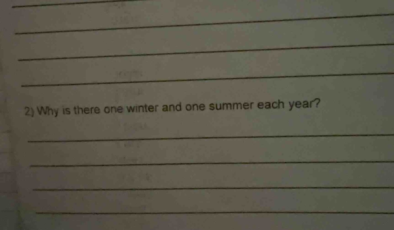 2) why is there one winter and one summer each year?