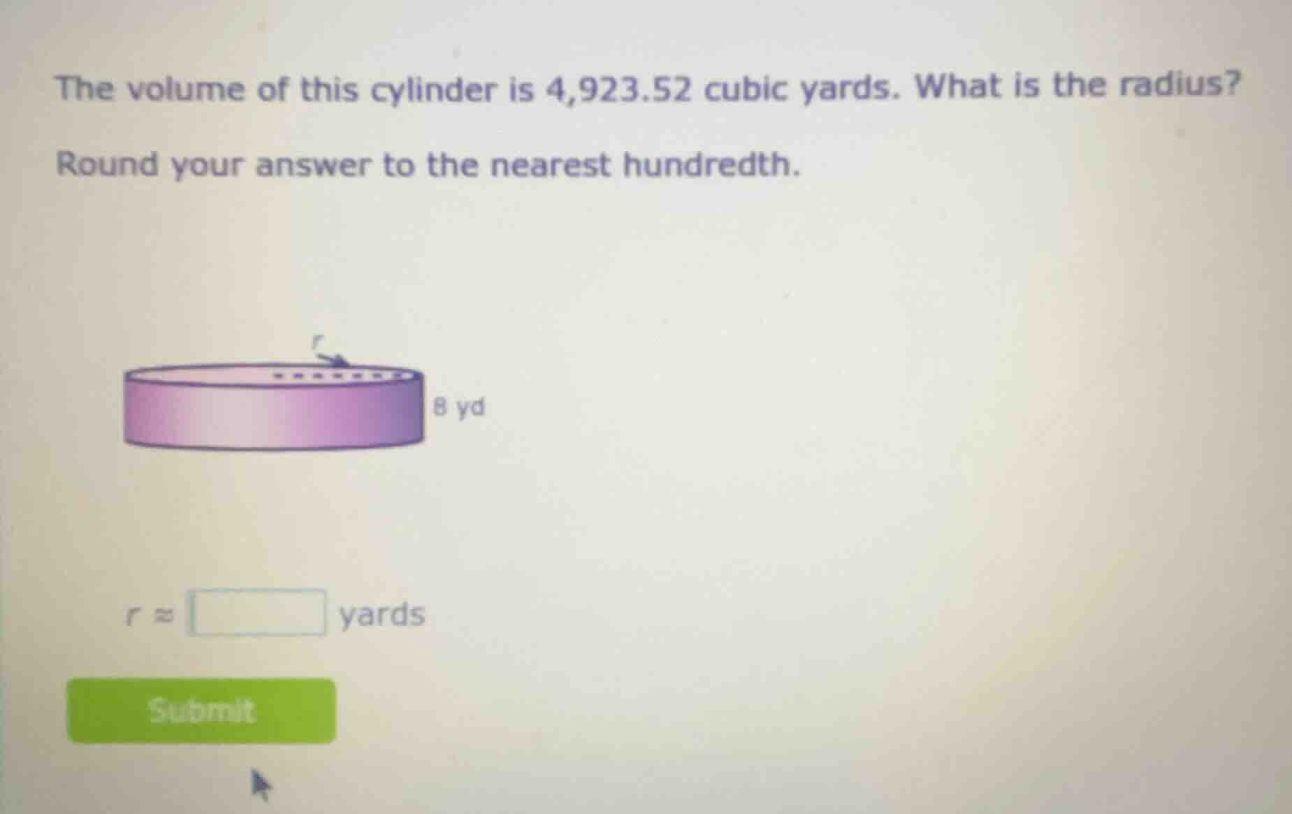 the volume of this cylinder is 4,923.52 cubic yards. what is the radius…