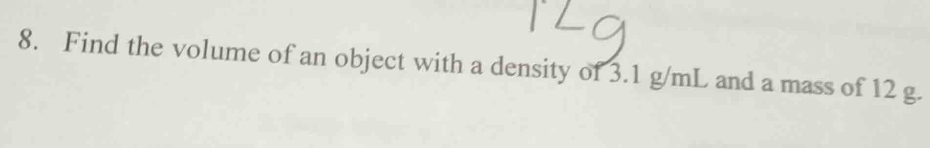 8. find the volume of an object with a density of 3.1 g/ml and a mass o…
