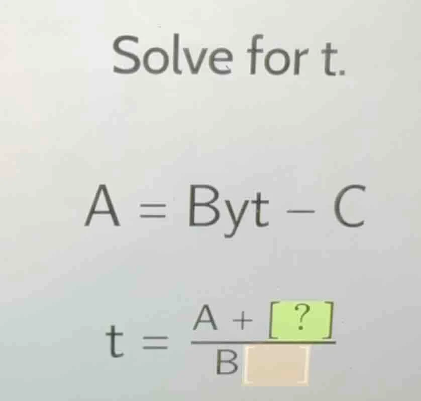 solve for t. a = byt - c t = \\frac{a + ?}{b\\square}