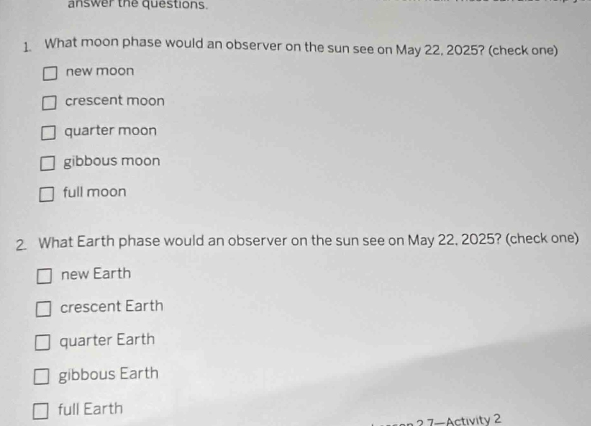 answer the questions. 1. what moon phase would an observer on the sun s…