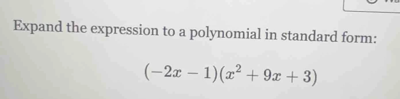 expand the expression to a polynomial in standard form: $(-2x - 1)(x^2 …