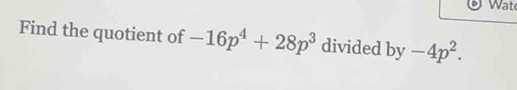find the quotient of $-16p^4 + 28p^3$ divided by $-4p^2$.