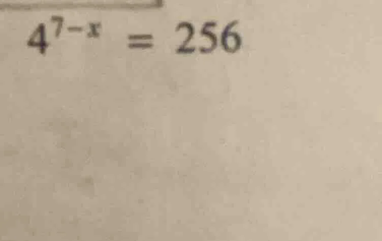 4^{7 - x} = 256