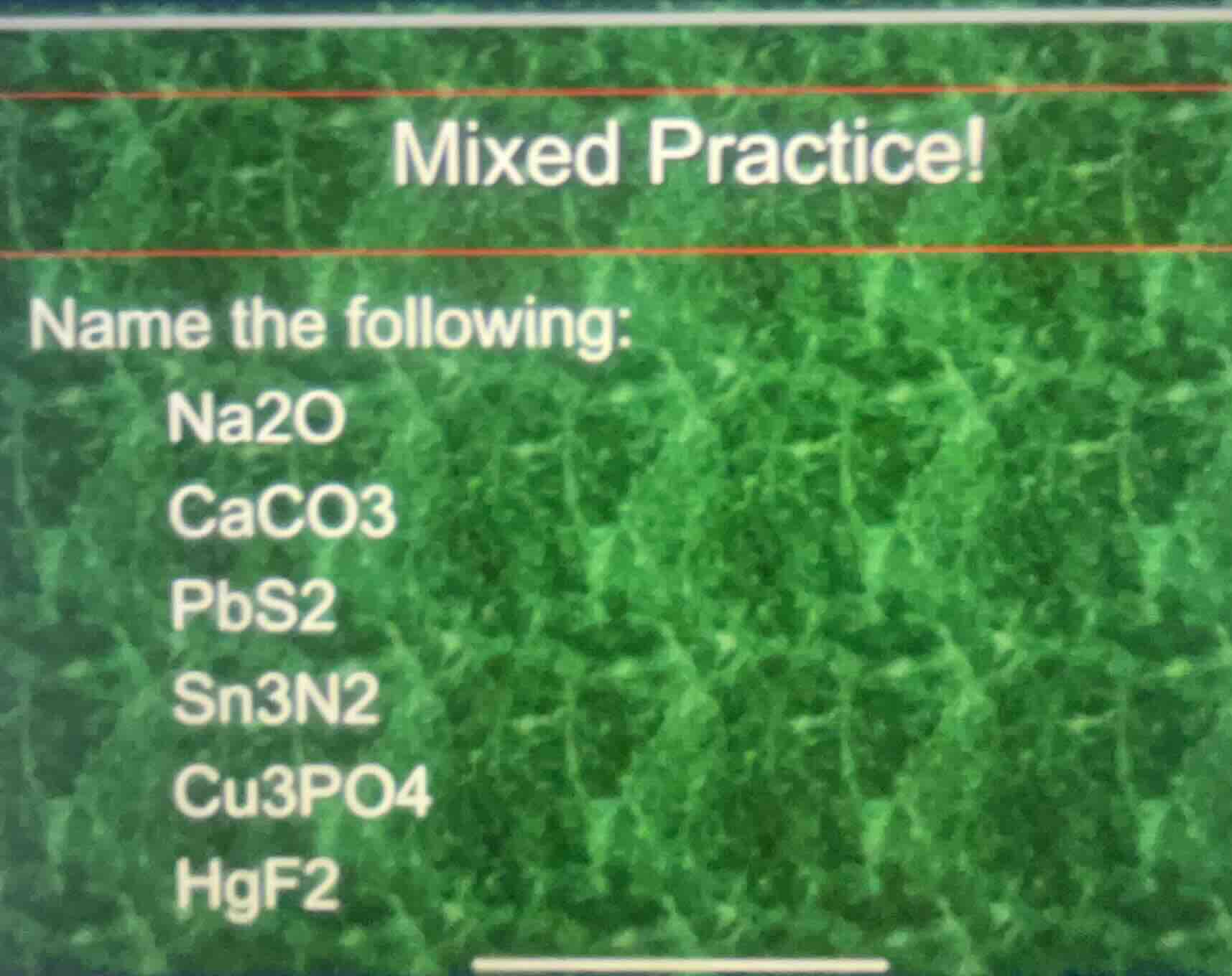 mixed practice! name the following: na2o caco3 pbs2 sn3n2 cu3po4 hgf2