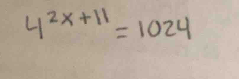 4^{2x + 11} = 1024