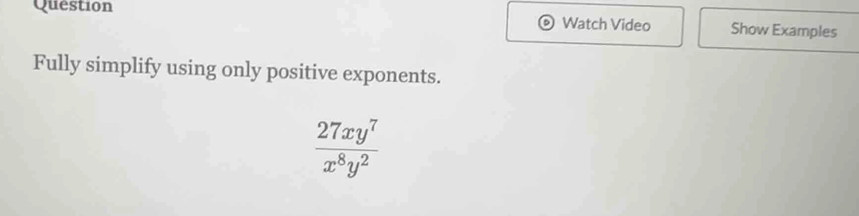 question fully simplify using only positive exponents. \\(\\frac{27xy^{…