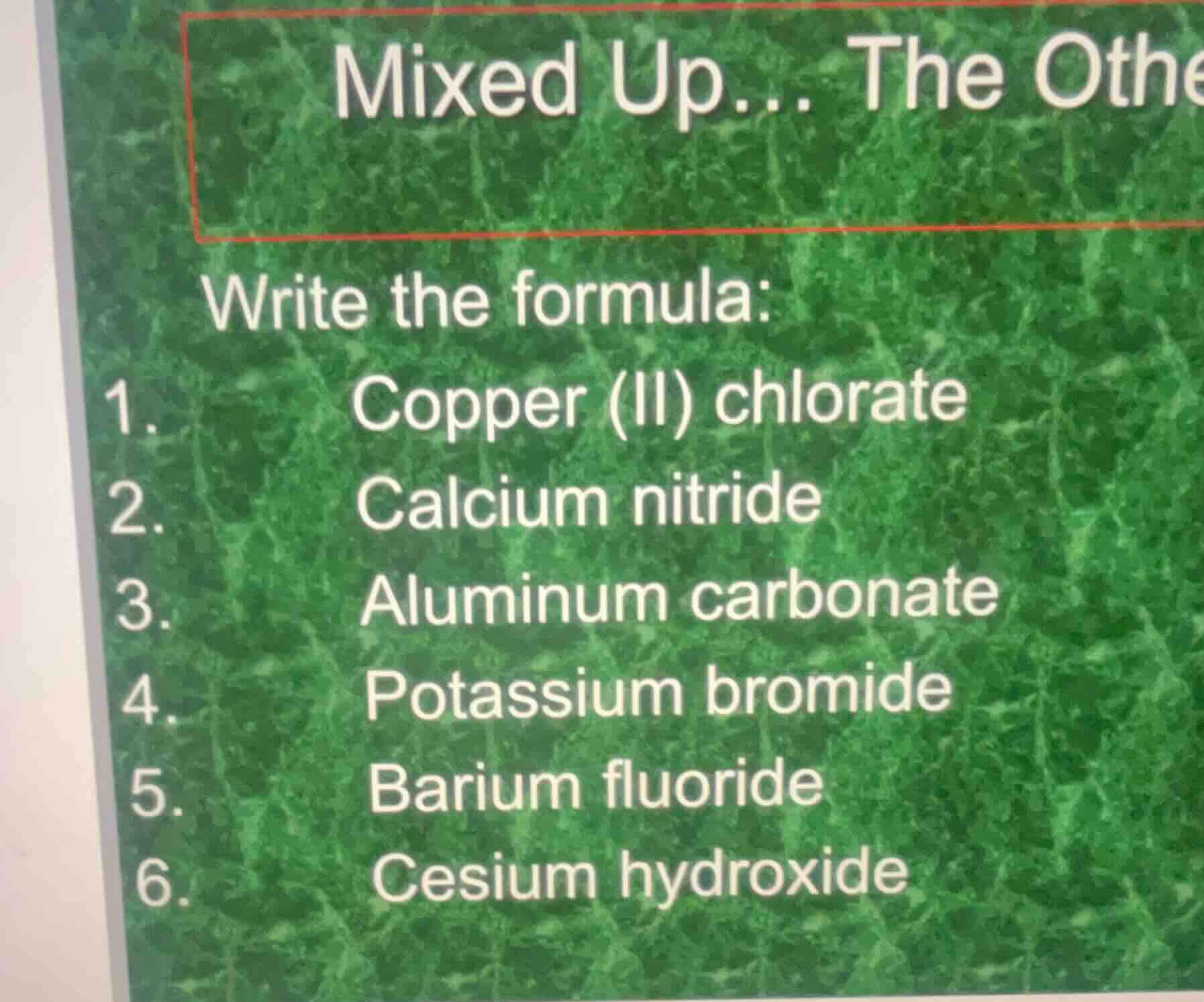 mixed up... the othe write the formula: 1. copper (ii) chlorate 2. calc…