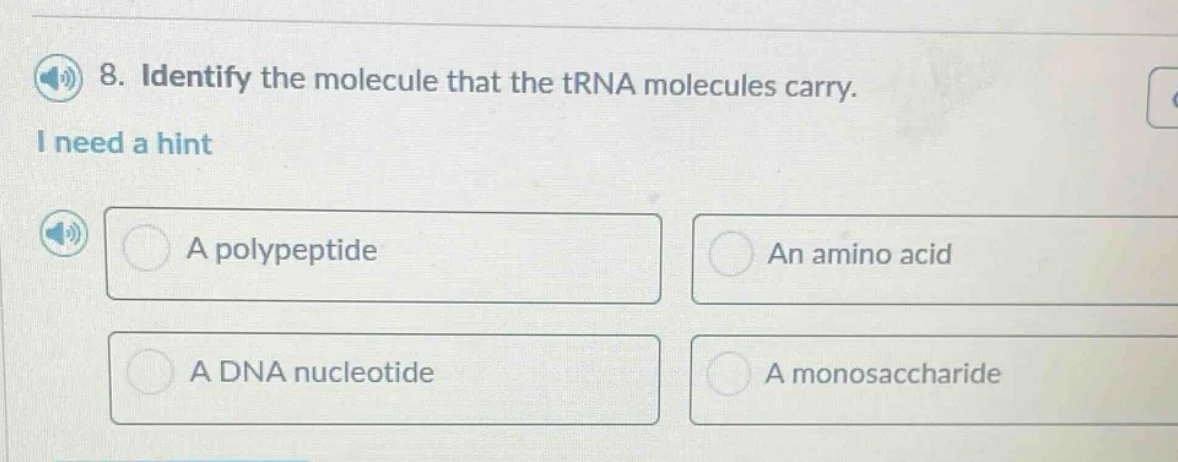 8. identify the molecule that the trna molecules carry. i need a hint a…