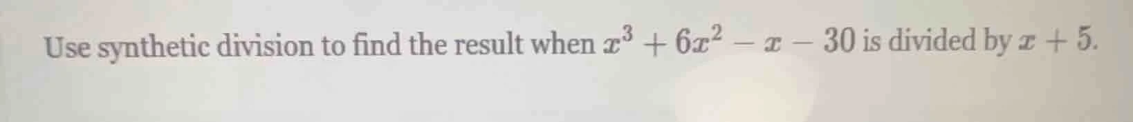 use synthetic division to find the result when $x^3 + 6x^2 - x - 30$ is…