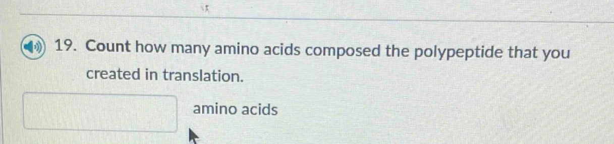 19. count how many amino acids composed the polypeptide that you create…