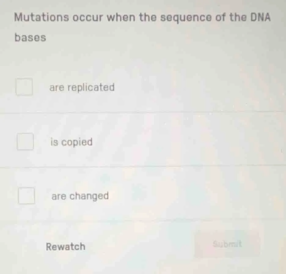 mutations occur when the sequence of the dna bases are replicated is co…