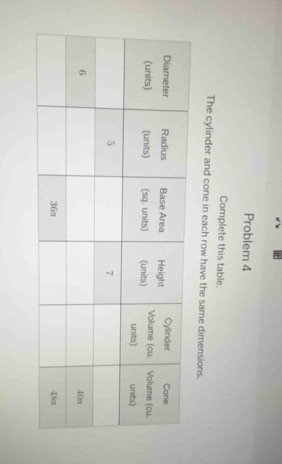 problem 4 complete this table. the cylinder and cone in each row have t…