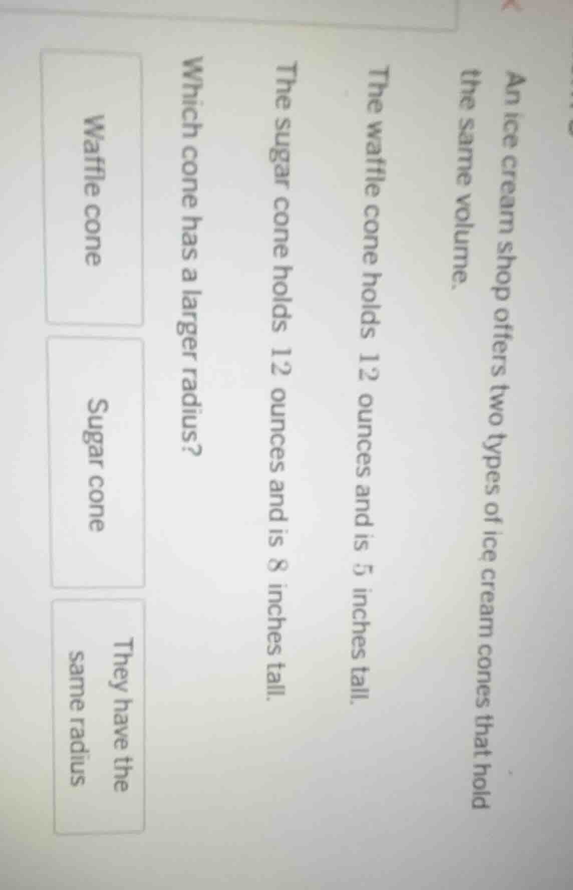 an ice cream shop offers two types of ice cream cones that hold the sam…